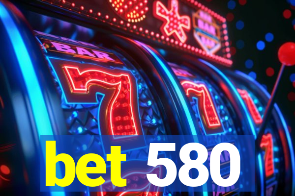 bet 580